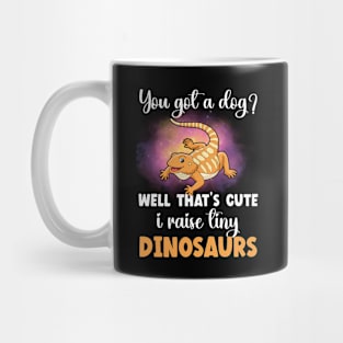 You Got A Dog Well That's Cute I Raise A Tiny Dinosaur  Bearded Dragon Lover Mug